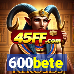 600bete
