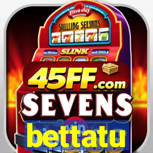 bettatu