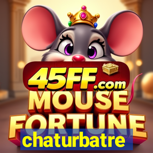 chaturbatre